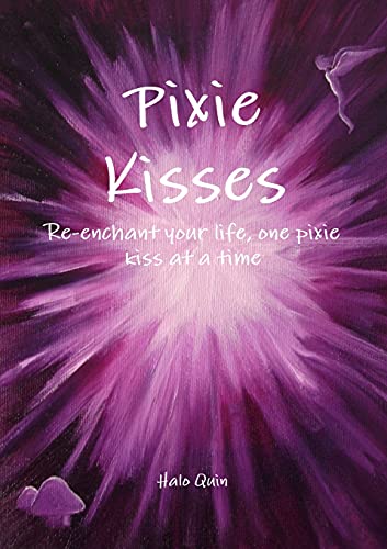 Pixie Kisses: Re-enchant your life, one pixie kiss at a time