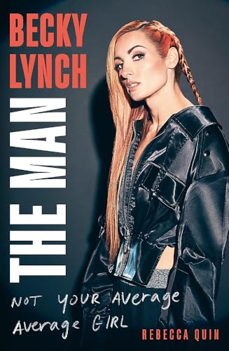 Becky Lynch: The Man: Not Your Average Average Girl - The Sunday Times bestseller von Sphere