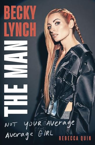 Becky Lynch: The Man: Not Your Average Average Girl - The Sunday Times bestseller