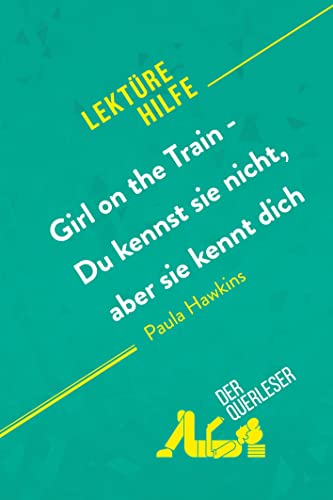 Girl on the Train - Du kennst sie nicht, aber sie kennt dich von Paula Hawkins (Lektürehilfe): Detaillierte Zusammenfassung, Personenanalyse und Interpretation von derQuerleser.de
