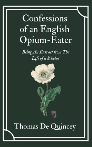 Confessions of an English Opium-Eater: Thomas De Quincey’s Literary Memoir of his Addiction (Annotated) von Independently published