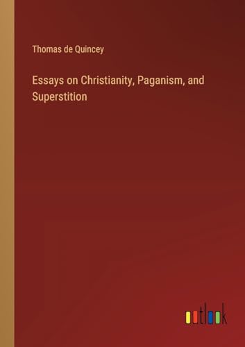 Essays on Christianity, Paganism, and Superstition von Outlook Verlag