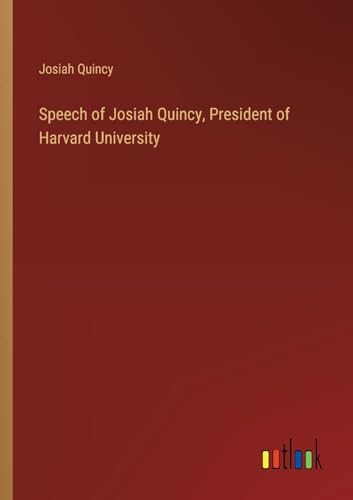 Speech of Josiah Quincy, President of Harvard University