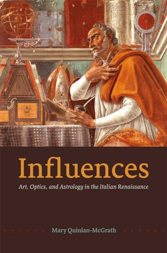 Influences: Art, Optics, and Astrology in the Italian Renaissance von University of Chicago Press