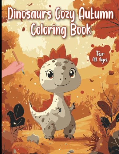 Dinosaurs Cozy Autumn Coloring Book: Charming Dinosaur Adventures in a Cozy Autumn Wonderland for Children von Independently published