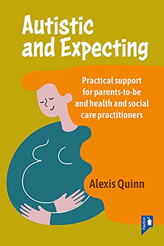 Autistic and Expecting: Practical Support for Parents-To-Be and Health and Social Care Practitioners von Pavilion Publishing and Media Ltd