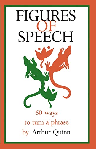 Figures of Speech: 60 Ways To Turn A Phrase