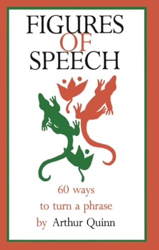 Figures of Speech: 60 Ways To Turn A Phrase