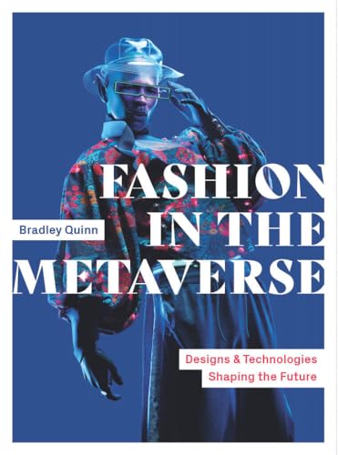 Fashion in the Metaverse: Designs and Technologies Shaping the Future von Laurence King Publishing