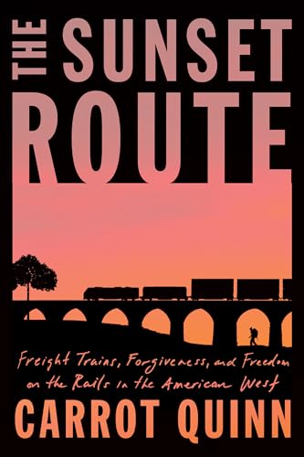 The Sunset Route: Freight Trains, Forgiveness, and Freedom on the Rails in the American West von The Dial Press