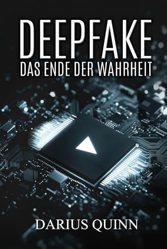 Deepfake: Das Ende der Wahrheit von Darius Quinn