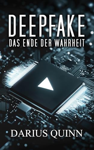 Deepfake: Das Ende der Wahrheit von Darius Quinn