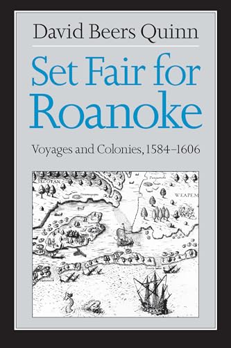 Set Fair for Roanoke: Voyages and Colonies, 1584-1606