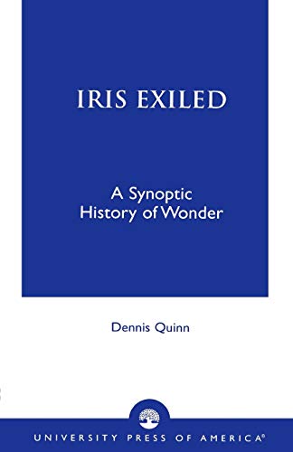 Iris Exiled: A Synoptic History of Wonder von University Press of America