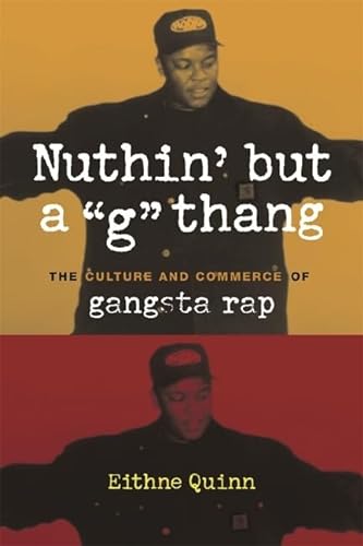 Nuthin' buta 'G' Thang: The Culture and Commerce of Gangsta Rap (Popular Cultures, Everyday Lives) von Columbia University Press