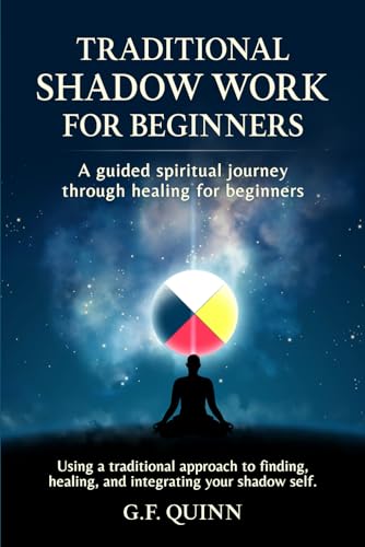 Traditional Shadow Work for Beginners: A guided spiritual journey through healing for beginners | Using a traditional approach to finding, healing, and integrating your shadow self.