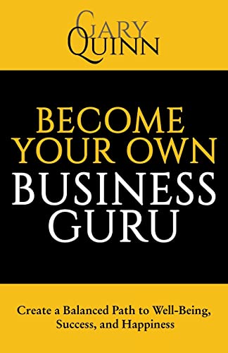 Become Your Own Business Guru: Create a Balanced Path to Well-Being, Success, and Happiness von Archway Publishing