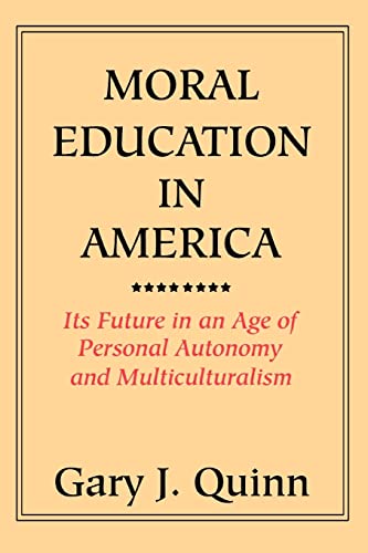 MORAL EDUCATION IN AMERICA: ITS FUTURE IN AN AGE OF PERSONAL AUTONOMY AND MULTICULTURALISM MORAL EDUCATION IN AMERICA: ITS FUTURE IN AN AGE OF PERSONAL AUTONOMY AND MULTICULTURALISM von iUniverse