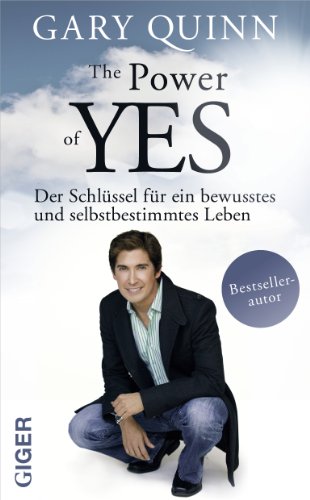 The Power of YES: Der Schlüssel für ein bewusstes und selbstbestimmtes Leben von Giger Verlag GmbH