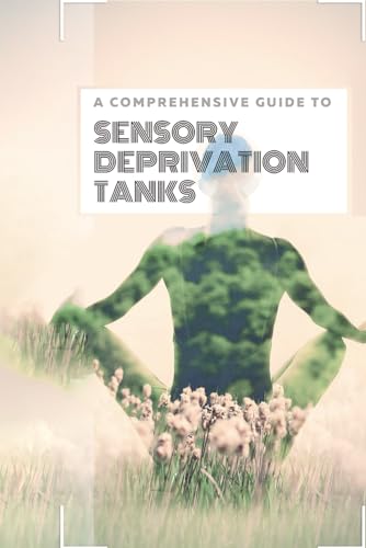 Tranquility Unveiled: A Comprehensive Guide to Sensory Deprivation Tanks: Exploring Float Therapy, Meditation Practices, and Creating Serene Spaces for Inner Peace