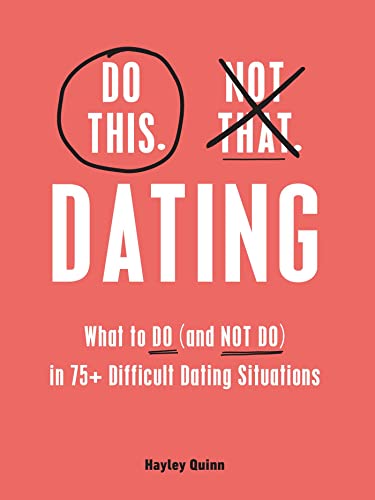 Do This, Not That: Dating: What to Do (and NOT Do) in 75+ Difficult Dating Situations (Do This Not That Series)