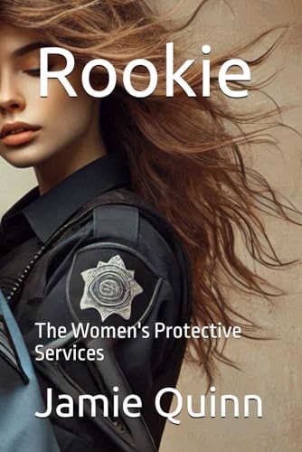Rookie: The Women's Protective Services (Deadly Desires of The Women's Protective Services, Band 1) von Independently published