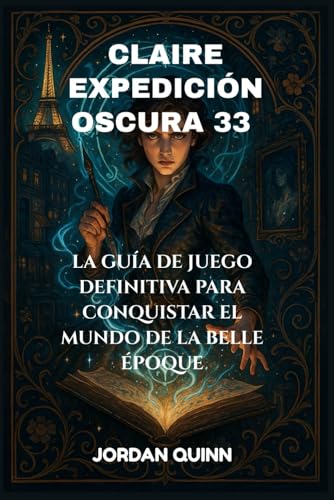 CLAIRE EXPEDICIÓN OSCURA 33: La guía de juego definitiva para conquistar el mundo de la Belle Époque von Independently published