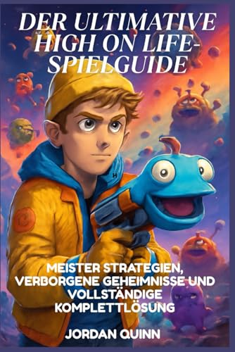 Der ultimative High-on-Life-Spielführer: Meister Strategien, verborgene Geheimnisse und vollständige Komplettlösung von Independently published