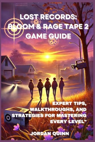 Lost Records: Bloom & Rage Tape 2 Game Guide: Expert Tips, Walkthroughs, and Strategies for Mastering Every Level von Independently published
