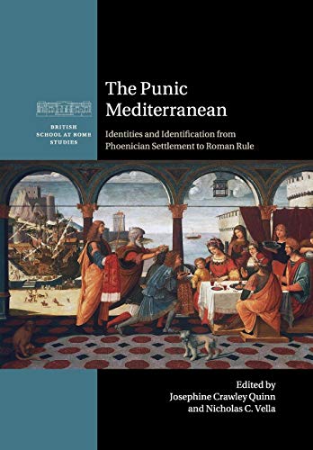 The Punic Mediterranean: Identities and Identification from Phoenician Settlement to Roman Rule (British School at Rome Studies)