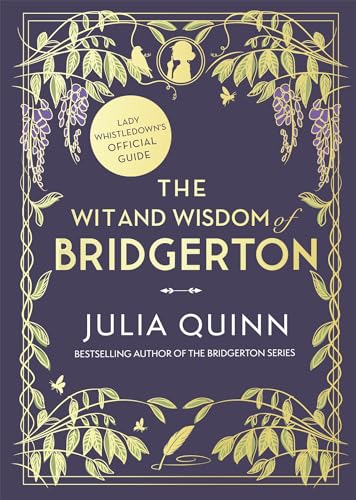 The Wit and Wisdom of Bridgerton: Lady Whistledown's Official Guide: Julia Quinn (Bridgerton series) The Wit and Wisdom of Bridgerton: Lady Whistledown's Official Guide: Julia Quinn (Bridgerton series)