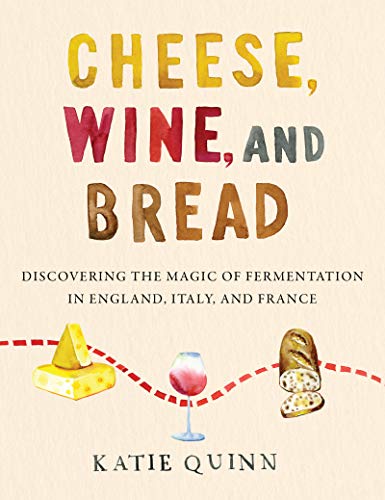 Cheese, Wine, and Bread: Discovering the Magic of Fermentation in England, Italy, and France von William Morrow & Company
