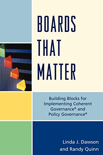 Boards that Matter: Building Blocks for Implementing Coherent Governance and Policy Governance Boards that Matter: Building Blocks for Implementing Coherent Governance and Policy Governance von Rowman & Littlefield Publishers