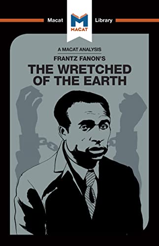 An Analysis of Frantz Fanon's The Wretched of the Earth (The Macat Library)