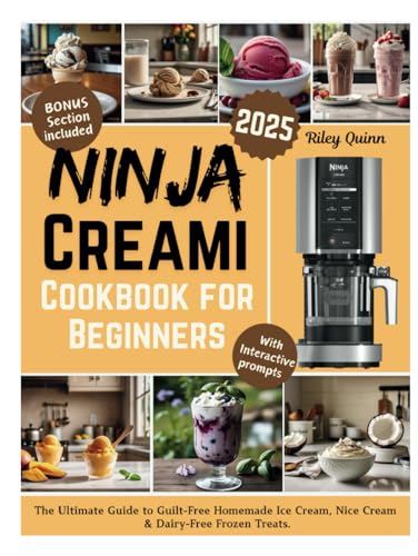 Ninja Creami Cookbook for Beginners 2025: The Ultimate Guide to Guilt-Free Homemade Ice Cream, Nice Cream & Dairy-Free Frozen Treats. von Independently published