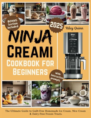 Ninja Creami Cookbook for Beginners 2025: The Ultimate Guide to Guilt-Free Homemade Ice Cream, Nice Cream & Dairy-Free Frozen Treats. von Independently published