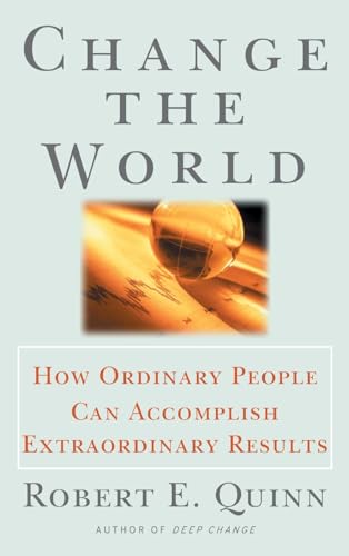 Change the World: How Ordinary People Can Accomplish Extraordinary Things (Jossey Bass Business & Management Series)