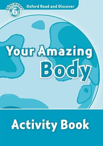 Oxford Read and Discover 6. Your Amazing Body Activity Book: Level 6: 1,050-Word Vocabularyyour Amazing Body Activity Book