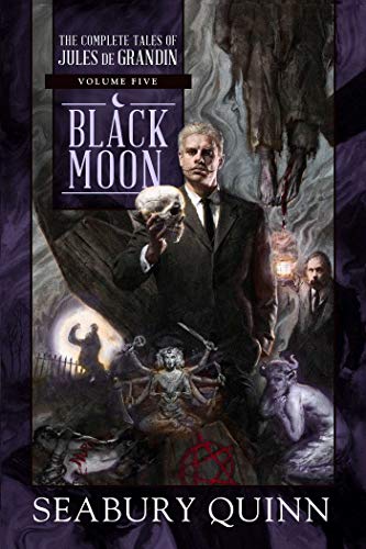 Black Moon: The Complete Tales of Jules de Grandin, Volume Five (Volume 5)