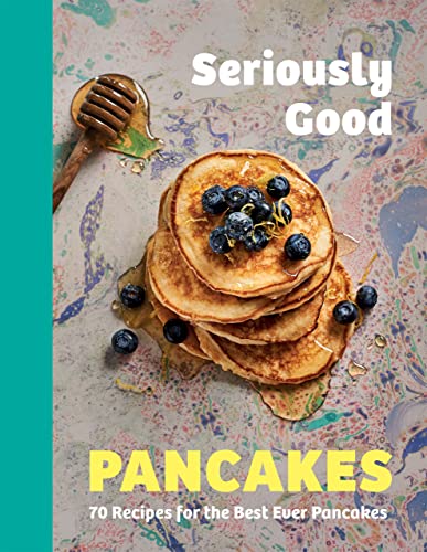 Seriously Good Pancakes: Over 70 Recipes, from Hoppers to Hotcakes von Quadrille Publishing Ltd