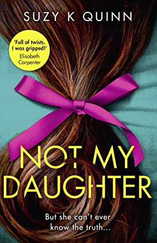 Not My Daughter: Why won’t Liberty’s mother let her out? Don’t miss this absolutely gripping psychological thriller, for fans of Liane Moriarty