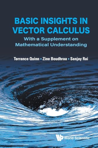 Basic Insights In Vector Calculus: With A Supplement On Mathematical Understanding Basic Insights In Vector Calculus: With A Supplement On Mathematical Understanding von WSPC