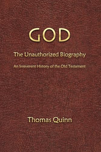 God: The Unauthorized Biography: An Irreverent History of the Old Testament