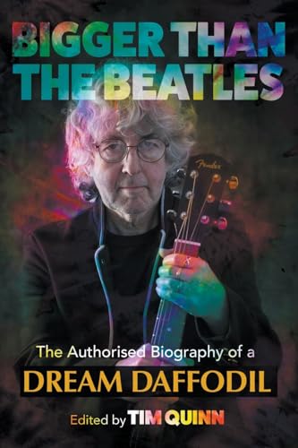 Bigger Than The Beatles: The Authorised Biography of a Dream Daffodil von New Haven Publishing Ltd