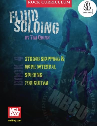 MBGU Rock Curriculum: Fluid Soloing, Book 4: String Skipping & Wide Interval Soloing for Guitar MBGU Rock Curriculum: Fluid Soloing, Book 4: String Skipping & Wide Interval Soloing for Guitar