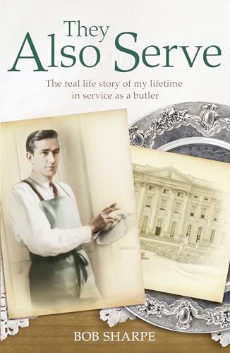 They Also Serve: The Real Life Story of a Lifetime in Service as a Butler