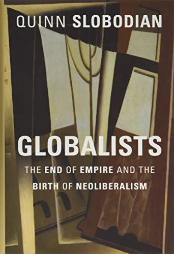 Globalists: The End of Empire and the Birth of Neoliberalism von Harvard University Press