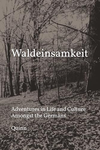 Waldeinsamkeit: Adventures in Life and Culture Amongst the Germans von Independently published