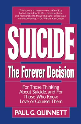 Suicide: The Forever Decision: The Forever Decision...for Those Thinking About Suicide, and for Those Who Know, Love, or Counsel Them