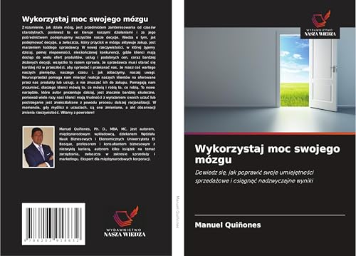 Wykorzystaj moc swojego mózgu: Dowiedz si¿, jak poprawi¿ swoje umiej¿tno¿ci sprzeda¿owe i osi¿gn¿¿ nadzwyczajne wyniki von Wydawnictwo Nasza Wiedza